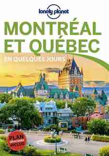MONTREAL ET QUEBEC EN QUELQUES JOURS 4ED by Lonely Planet