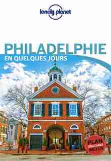 PHILADELPHIE EN QUELQUES JOURS 1ÈRE ÉDITION by Lonely Planet
