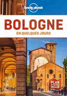 BOLOGNE EN QUELQUES JOURS by Lonely Planet