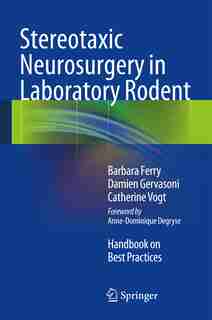 Stereotaxic Neurosurgery in Laboratory Rodent: Handbook on Best Practices by Barbara Ferry