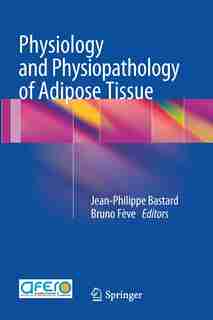 Physiology and Physiopathology of Adipose Tissue by Jean-Philippe Bastard