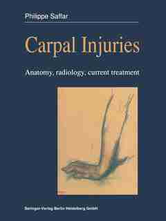 Carpal injuries: Anatomy, radiology, current treatment by Philippe Saffar