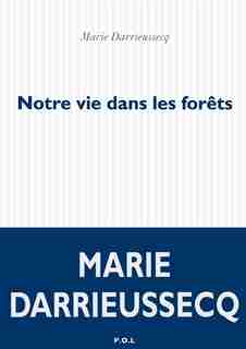 Notre vie dans les forets by Marie Darrieussecq