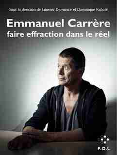 EMMANUEL CARRÈRE : FAIRE EFFRACTION DANS LE RÉEL by COLLECTIF