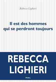 IL EST DES HOMMES QUI SE PERDRONT TOUJOURS by REBECCA LIGHIERI