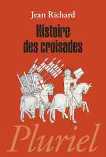Histoire des croisades by JEAN RICHARD