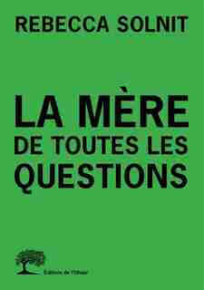 LA MERE DE TOUTES LES QUESTIONS de Rebecca Solnit