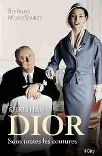 Christian Dior sous toutes les coutures by Bertrand Meyer-Stabley