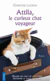 Attila le curieux chat voyageur by Lacroix