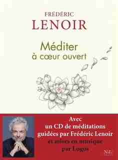 MEDITER A COEUR OUVERT de Frédéric Lenoir