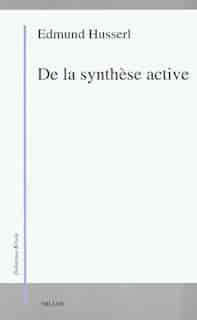 De la synthèse active by Edmund Husserl