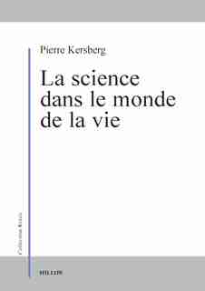 Science dans le monde de la vie (La) by Pierre Kersberg