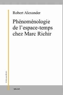 Phénoménologie de l'espace-temps chez Marc Richir by Robert Alexander