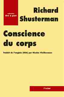 Conscience du corps: Pour une soma-esthétique by Richard Shusterman