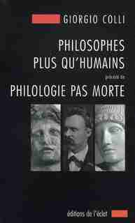 Philosophes plus qu'humains - Philologie pas morte by Giorgio Colli