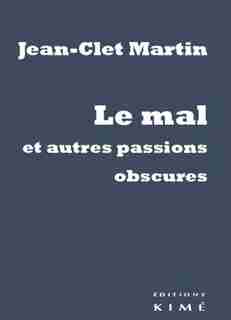 Mal et autres passions obscures (Le) by Jean-Clet Martin