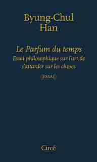 Parfum du temps (Le) by Byung-chul Han
