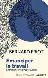 Emanciper le travail: Entretiens avec Patrick Zech by Bernard Friot