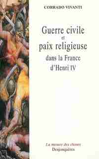 Guerre civile et paix religieuse dans la France d'Henri IV by Corrado Vivanti