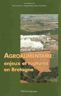 Agroalimentaire: enjeux et ruptures en Bretagne by Philippe Ruffio