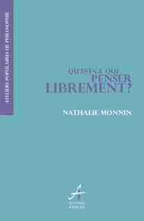 Qu'est-ce que penser librement? by Nathalie Monnin