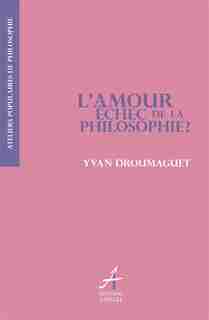 Amour, échec de la philosophie? (L') by Yvan Droumaguet