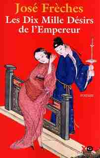 DIX MILLE DESIRS DE L'EMPEREUR -LES de Jose Freches