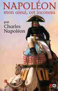 NAPOLEON MON AIEUL, CET INCONNU de Charles Napoleon