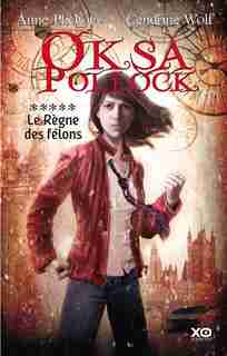 Oksa Pollock tome 5 le règne des felons de Anne Plichota