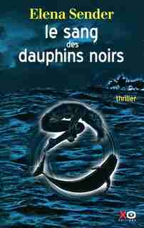 SANG DES DAUPHINS NOIRS -LE de Elena Sender