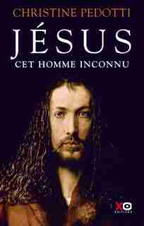 Jésus, cet inconnu de CHRISTINE PEDOTTI