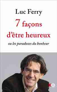 Sept façons d'être heureux de Luc Ferry