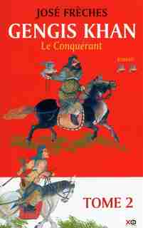 Gengis Khan Le conquérant de José Frèches