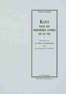 Kant dans les dernières années de sa vie by Victor Cousin