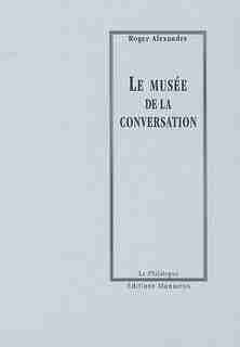 Musée de la conversation (Le) by Roger Alexandre