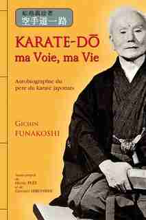 Karaté-do ma voie, ma vie by GICHIN FUNAKOSHI