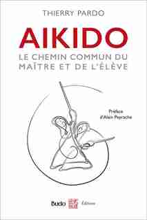 Aïkido : Le Chemin Commun Du Maître Et De L'élève by Thierry Pardo