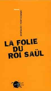 Folie du roi Saül (La) by Bernard Forthomme