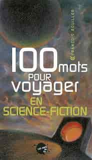 100 mots pour voyager en science-fiction by François Rouiller