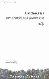 Adolescence dans l'histoire de la psychanalyse (L') by François Marty