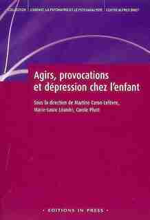Agirs, provocations et dépression chez l'enfant de Martine Caron-Lefevre