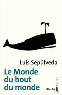 Le monde du bout de monde by Luis Sepulveda