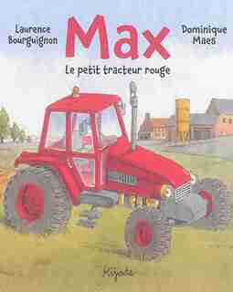 Max, le petit tracteur rouge by Laurence Bourguignon