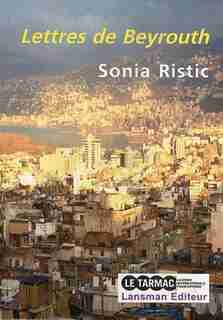 Lettres de Beyrouth by Sonia Ristic
