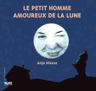 Petit homme amoureux de la lune (Le) by Anja Klauss