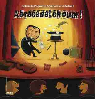 Abracadatchoum! by Gabrielle Paquette