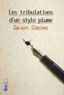 Tribulations d'un stylo plume (Les) by Gwladys Constant