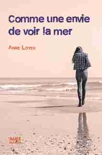 Comme une envie de voir la mer by Anne Loyer