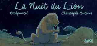 Nuit du lion by Antoine Christophe Rachpunzel