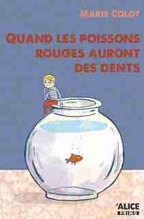 Quand les poissons rouges auront des dents by Marie Colot